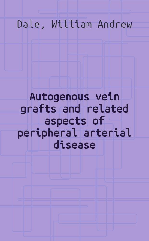 Autogenous vein grafts and related aspects of peripheral arterial disease