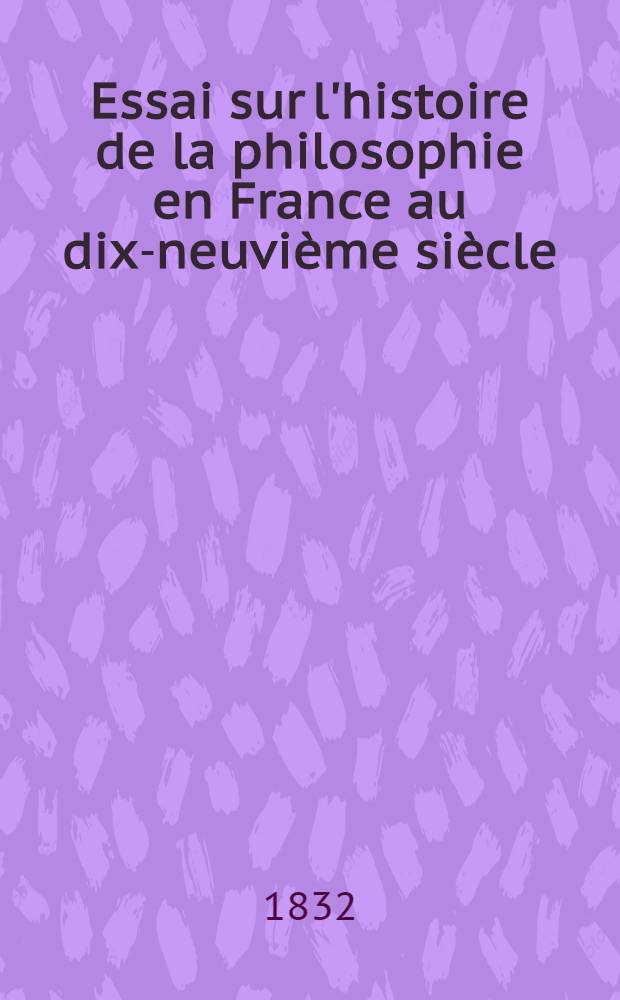 Essai sur l'histoire de la philosophie en France au dix-neuvième siècle