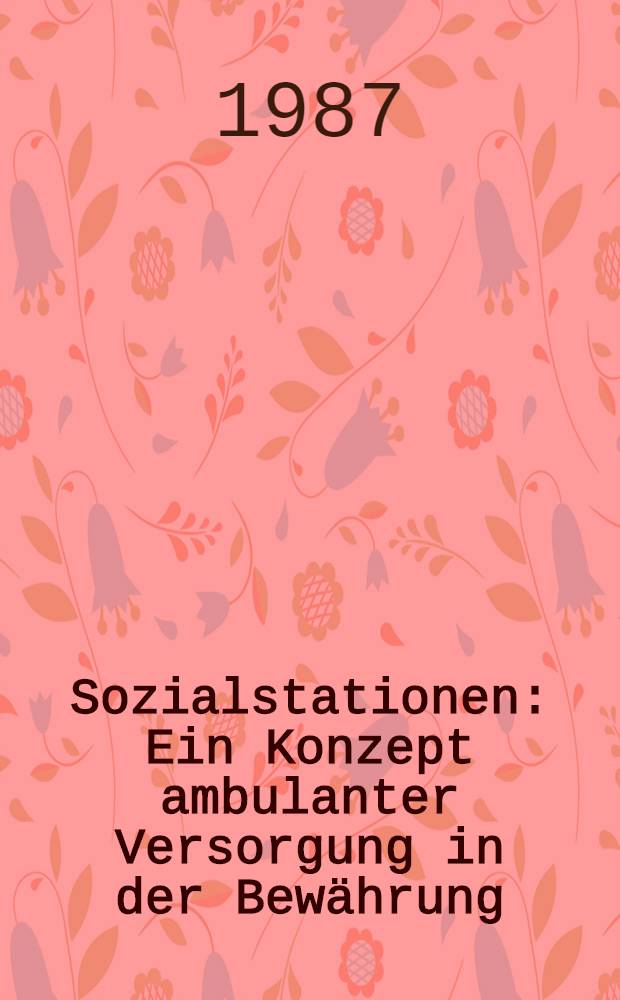 Sozialstationen : Ein Konzept ambulanter Versorgung in der Bewährung