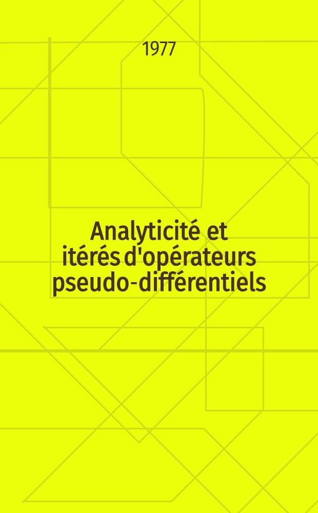 Analyticité et itérés d'opérateurs pseudo-différentiels : Thèse prés. à la Fac. des sciences d'Orsay, Univ. de Paris XI