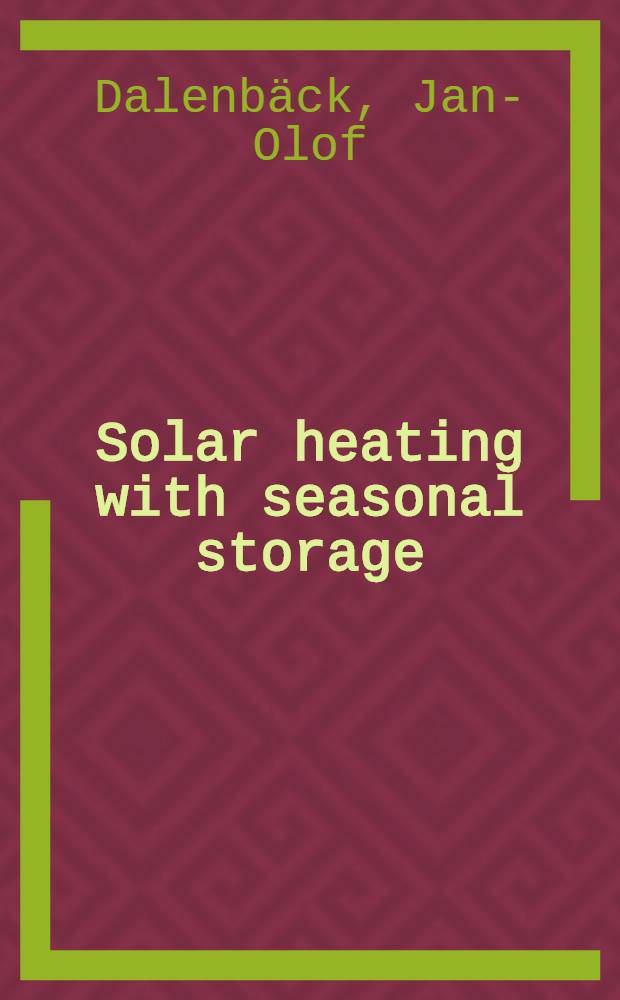 Solar heating with seasonal storage : Some aspects of the design a. evaluation of systems with water storage : Diss.