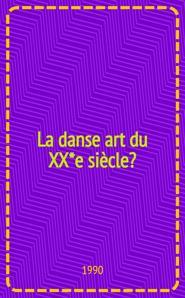 La danse art du XX*e si&egrave;cle? : Actes du Colloque organis&eacute; par l'Univ. de Lausanne les 18 et 19 jan. 1990