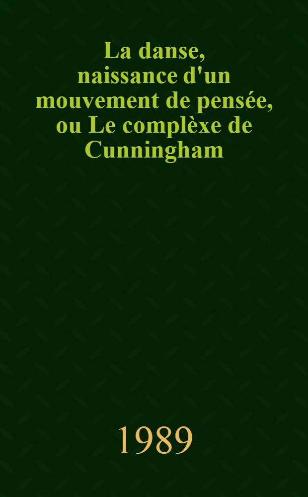 La danse, naissance d'un mouvement de pensée, ou Le complèxe de Cunningham