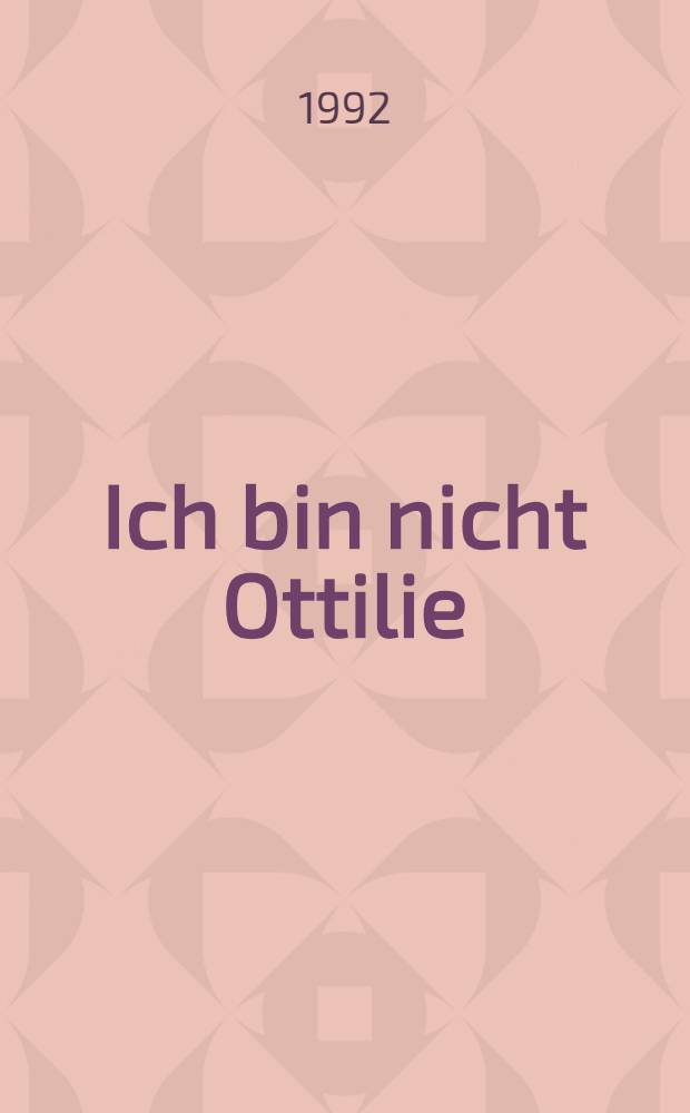 Ich bin nicht Ottilie : Roman