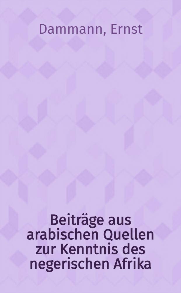 Beiträge aus arabischen Quellen zur Kenntnis des negerischen Afrika : Inaug.-Diss