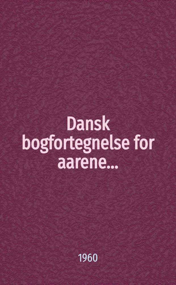 Dansk bogfortegnelse for aarene ...
