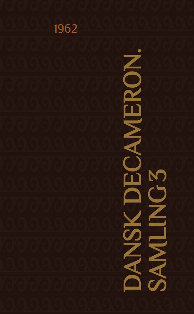Dansk Decameron. [Samling 3] : 10 erotiske fortaellinger i ramme [af] René von Barnekow, Knuth Becker, Hans Bjerregaard, Ove Brønnum, georgjedde, Palle Lauring, Mogens Linck, Børge Madsen, Hans Severinsen, Knud Sønderby, Johannes Wulff