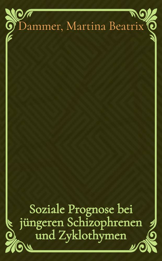 Soziale Prognose bei jüngeren Schizophrenen und Zyklothymen : Inaug.-Diss