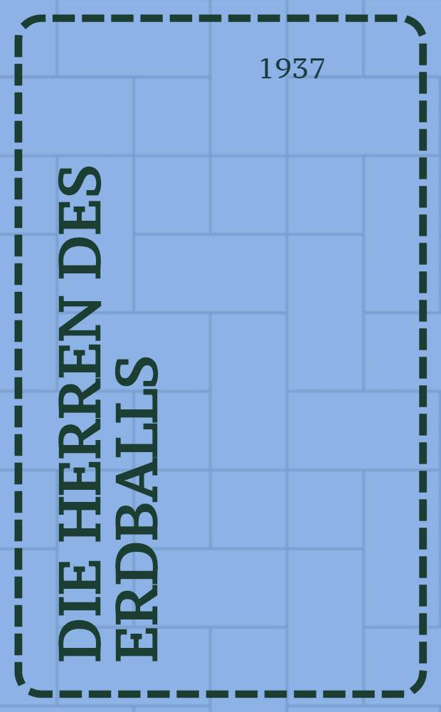 Die Herren des Erdballs : Unterhaltsame Geschichte, wie Europa zu Kolonien kam