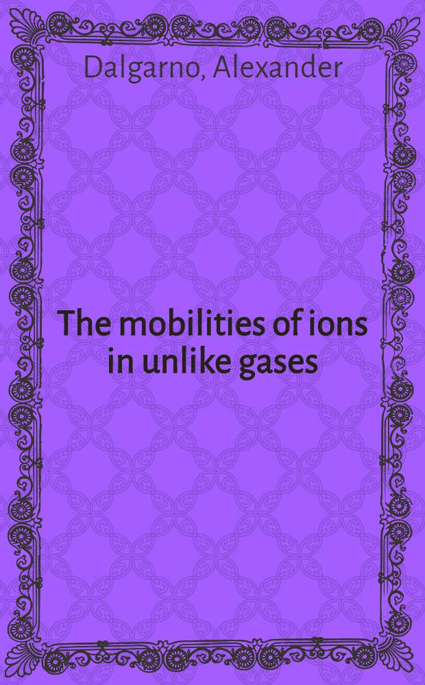 The mobilities of ions in unlike gases