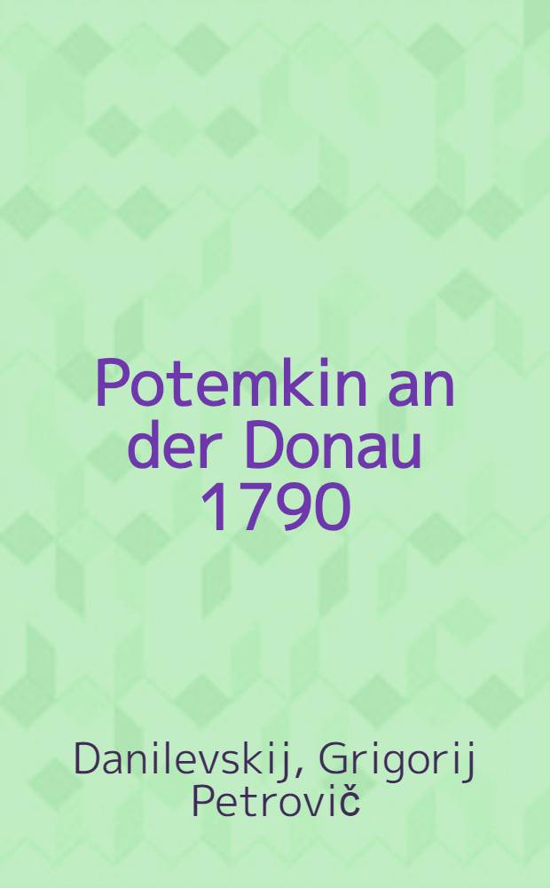 Potemkin an der Donau 1790 : Historische Erzählung