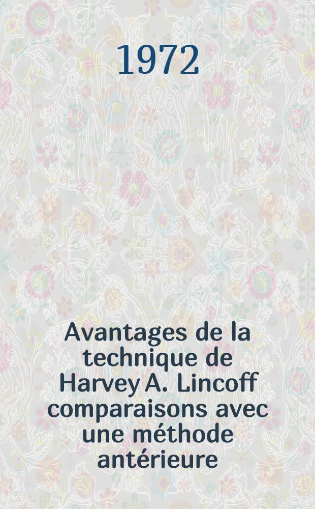 Avantages de la technique de Harvey A. Lincoff comparaisons avec une méthode antérieure : Thèse ..