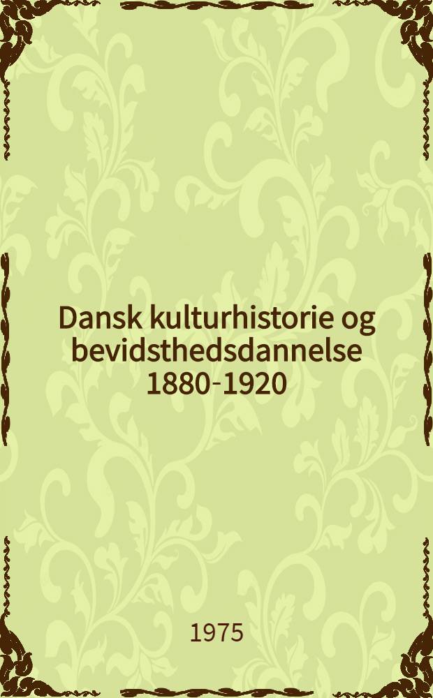 Dansk kulturhistorie og bevidsthedsdannelse 1880-1920