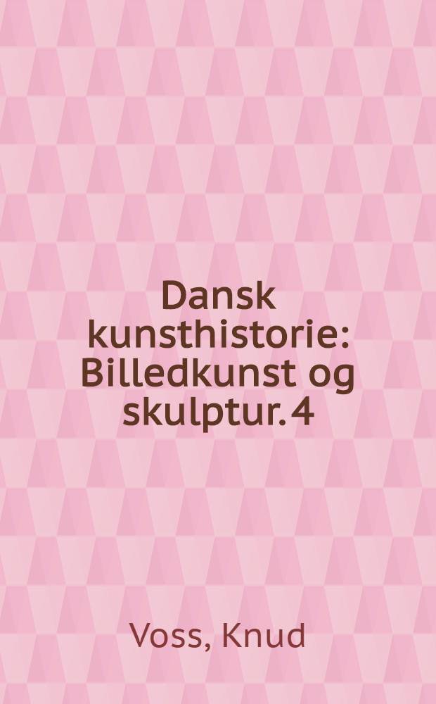 Dansk kunsthistorie : Billedkunst og skulptur. [4] : Friluftsstudie og virkelighedsskildring. 1850-1900