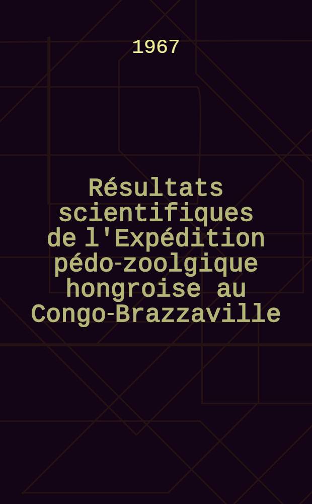Résultats scientifiques de l'Expédition pédo-zoolgique hongroise au Congo-Brazzaville
