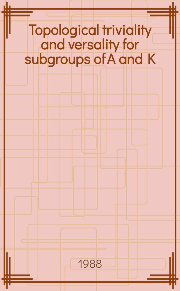 Topological triviality and versality for subgroups of A and K