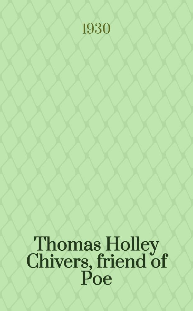 Thomas Holley Chivers, friend of Poe : With selections from his poems : A strange chapter in Amer. literary history