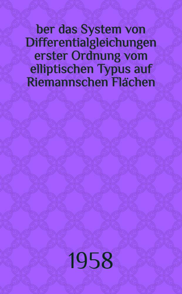 Über das System von Differentialgleichungen erster Ordnung vom elliptischen Typus auf Riemannschen Flächen