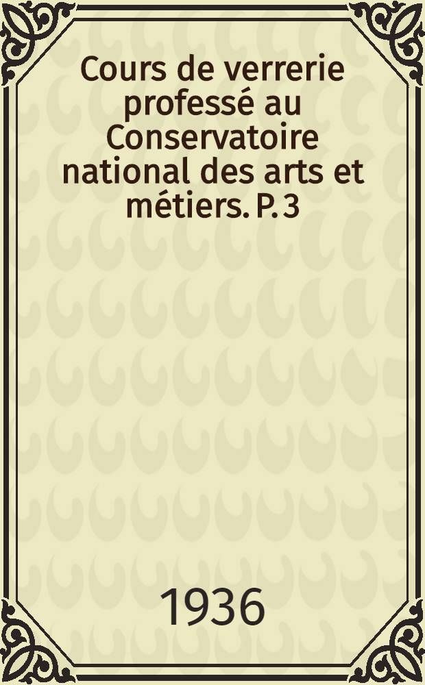 Cours de verrerie professé au Conservatoire national des arts et métiers. P. 3 : Le refroidissement du verre