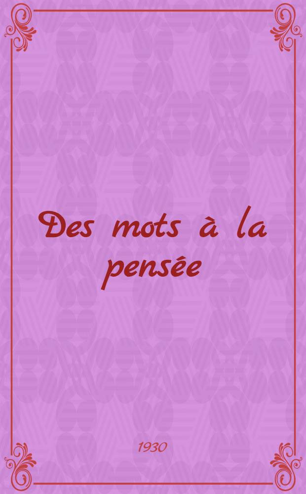 ... Des mots à la pensée : Essai de grammaire de la langue française. T. 1