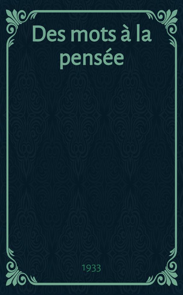 ... Des mots à la pensée : Essai de grammaire de la langue française. T. 3