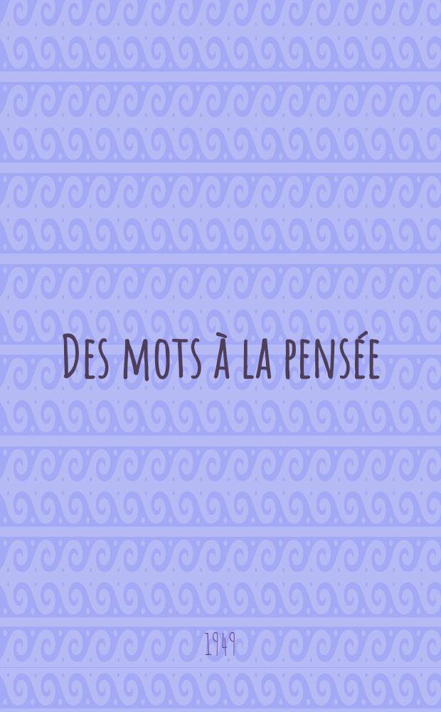 ... Des mots à la pensée : Essai de grammaire de la langue française. T. 7