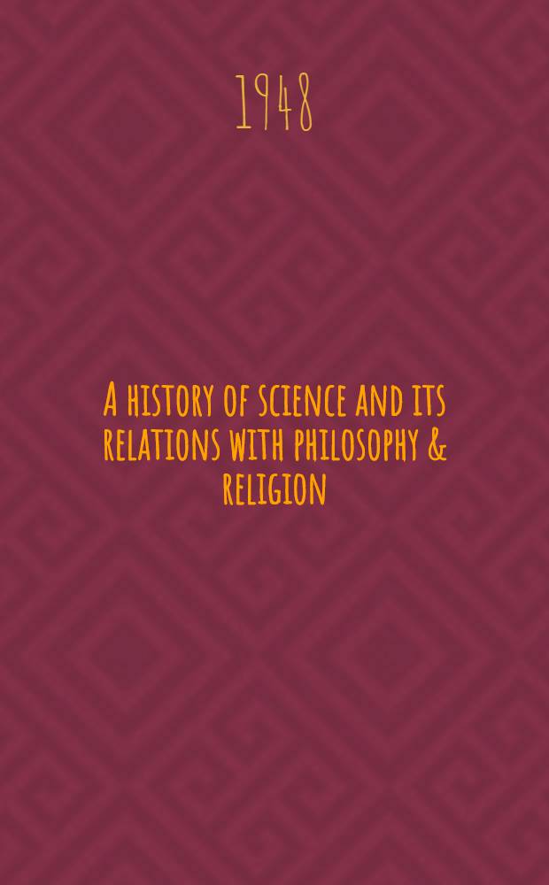 A history of science and its relations with philosophy & religion