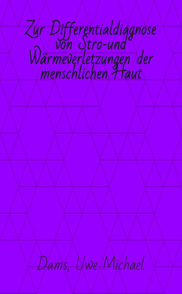 Zur Differentialdiagnose von Strom- und Wärmeverletzungen der menschlichen Haut : Inaug.-Diss. ... der ... Med. Fak. der ... Univ. Erlangen-Nürnberg