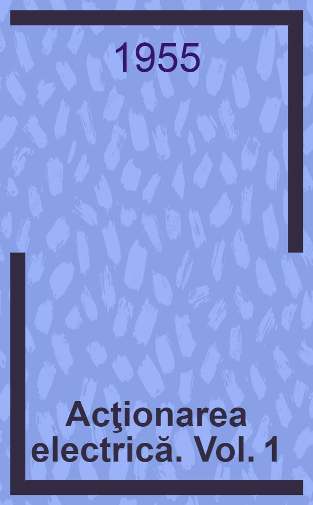 Acţionarea electrică. [Vol. 1]