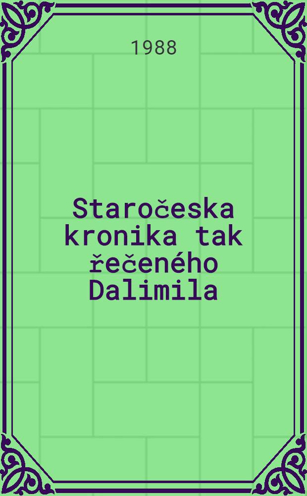 Staročeska kronika tak řečeného Dalimila : Vydáni textu a veškereho textového materiálu. Sv. 2 : Textový materiál kapitol 53 až 103 a doplňků