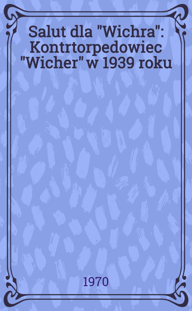 Salut dla "Wichra" : Kontrtorpedowiec "Wicher" w 1939 roku