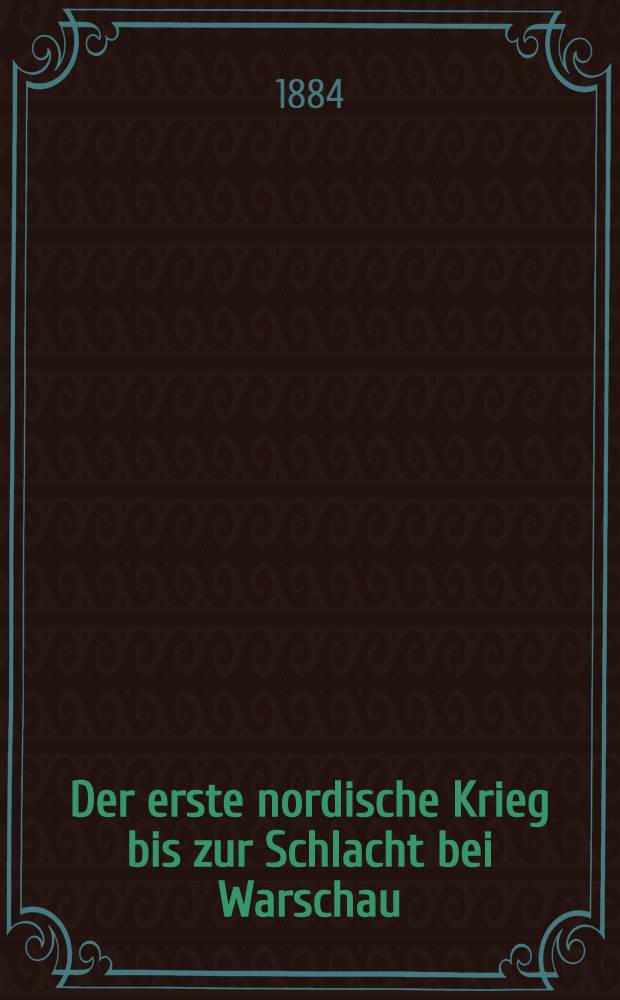 Der erste nordische Krieg bis zur Schlacht bei Warschau : Aus Danziger Quellen