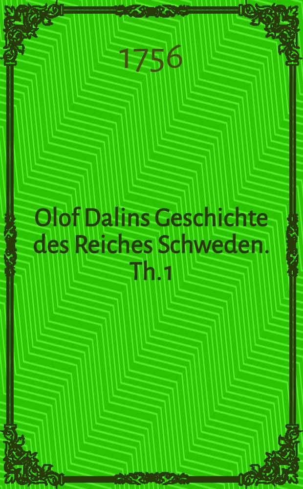 Olof Dalins Geschichte des Reiches Schweden. Th. 1