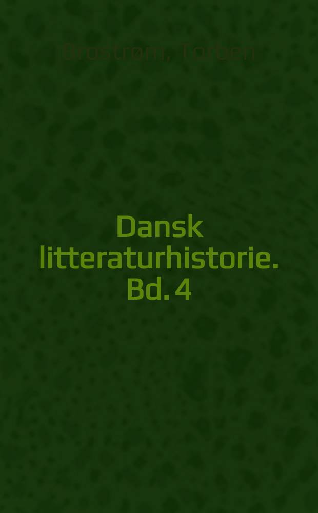 Dansk litteraturhistorie. Bd. 4 : Fra Tom Kristensen til Klaus Rifbjerg