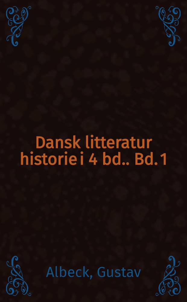 Dansk litteratur historie [i 4 bd.]. Bd. 1 : Fra Runerne til Johannes Ewald