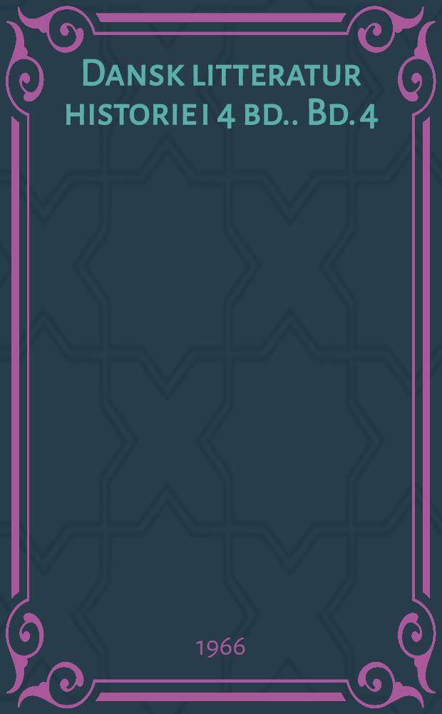 Dansk litteratur historie [i 4 bd.]. Bd. 4 : Fra Tom Kristensen til Klaus Rifbjerg