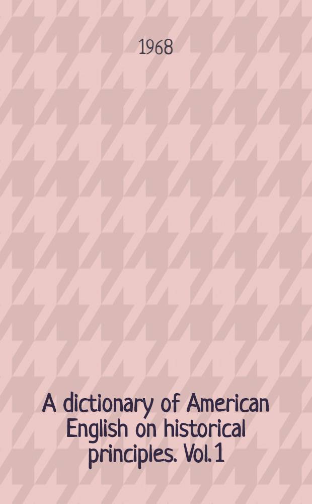 A dictionary of American English on historical principles. Vol. 1 : A - Corn patch