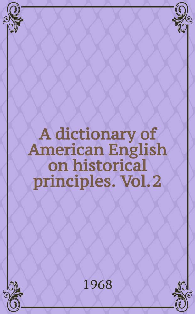 A dictionary of American English on historical principles. Vol. 2 : Corn pit - Honk