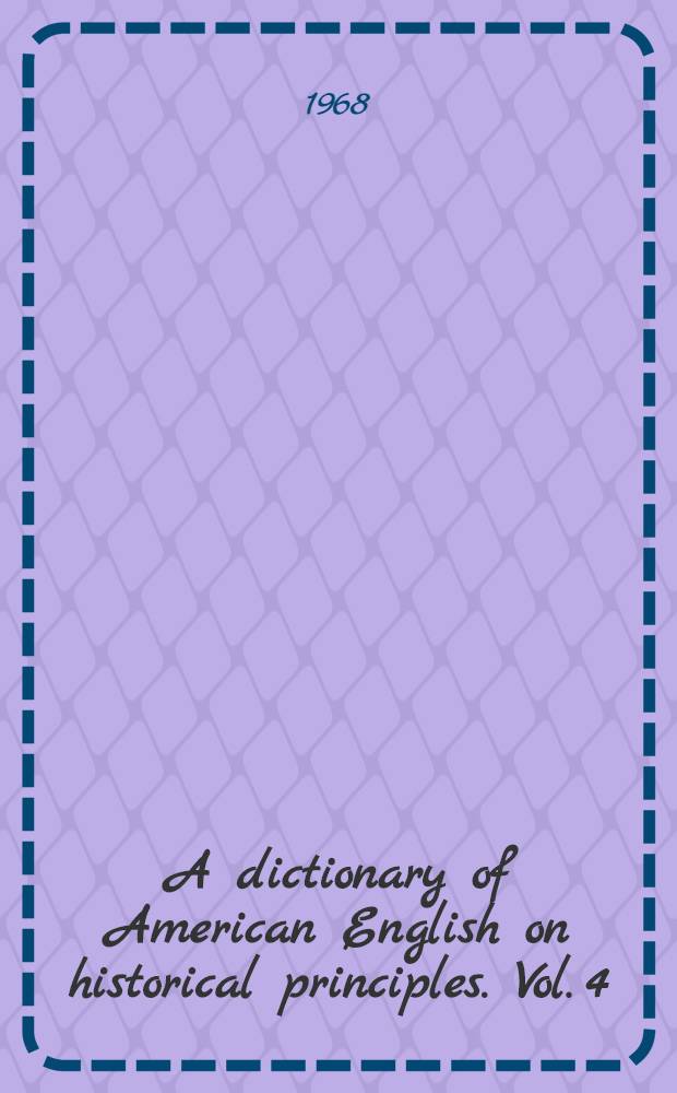 A dictionary of American English on historical principles. Vol. 4 : Recorder - Zu-Zu