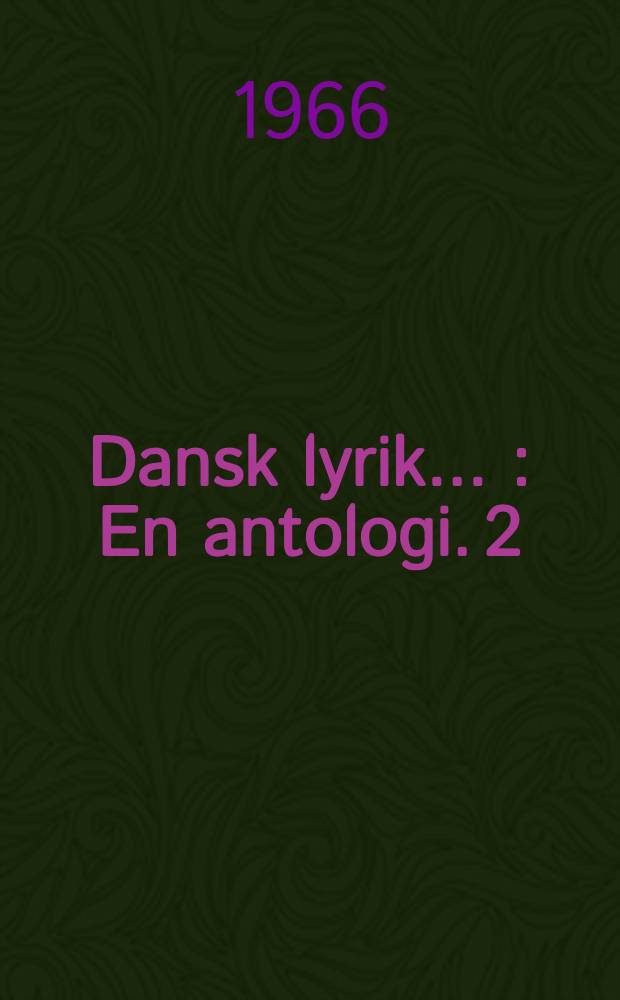 Dansk lyrik .. : En antologi. [2] : Dansk lyrik fra Tom Kristensen til Piet Hein