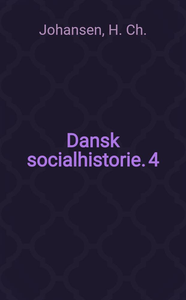 Dansk socialhistorie. 4 : En samfundsorganisation i opbrud, 1700-1870