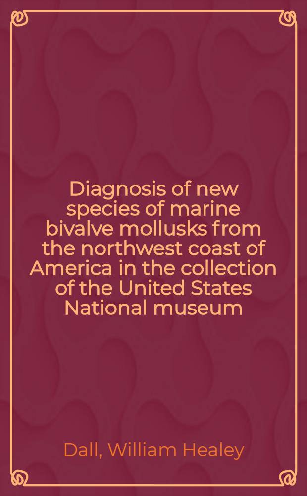 [Diagnosis of new species of marine bivalve mollusks from the northwest coast of America in the collection of the United States National museum