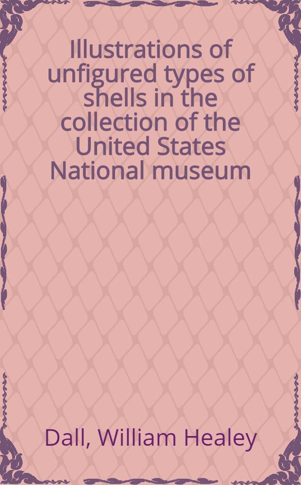 [Illustrations of unfigured types of shells in the collection of the United States National museum