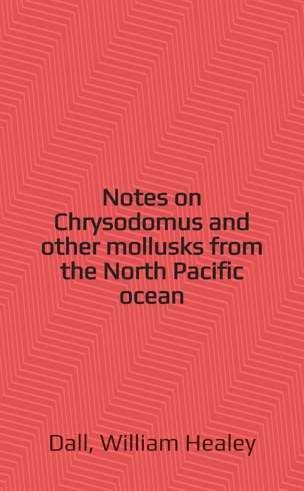 [Notes on Chrysodomus and other mollusks from the North Pacific ocean