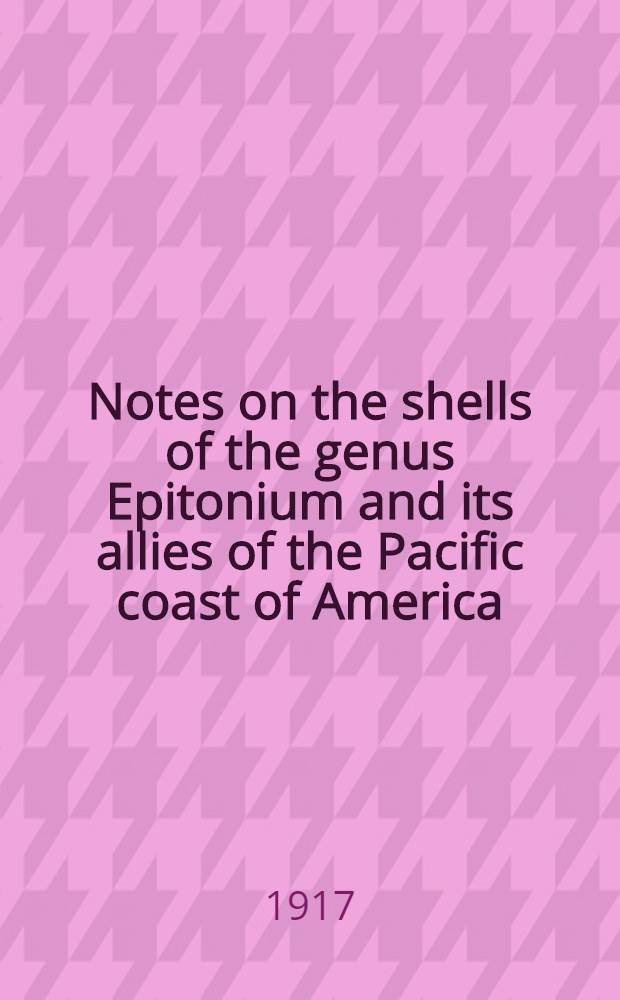 [Notes on the shells of the genus Epitonium and its allies of the Pacific coast of America