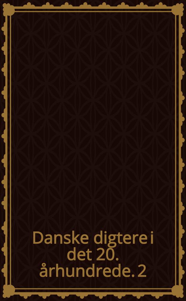 Danske digtere i det 20. århundrede. 2 : Fra Tom Kristensen til H. C. Branner