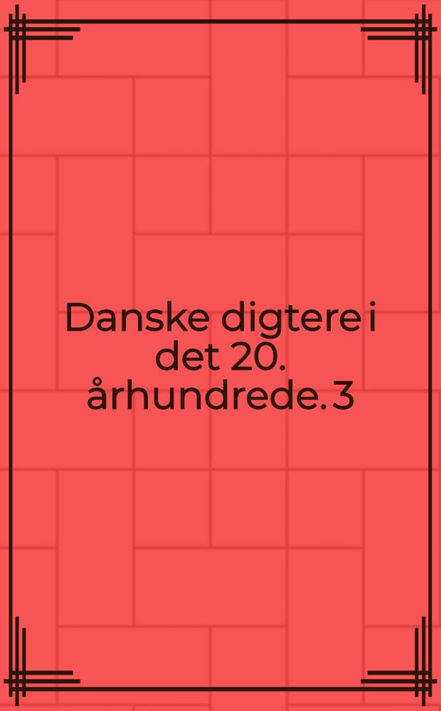 Danske digtere i det 20. århundrede. 3 : Fra Karen Blixen til Frank Jæger
