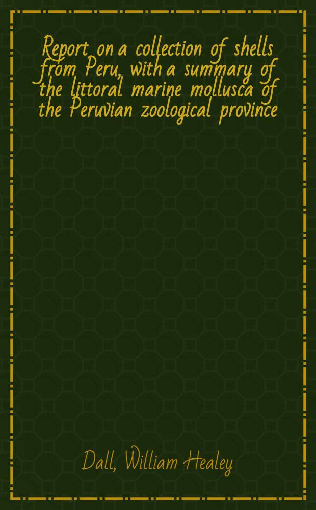 [Report on a collection of shells from Peru, with a summary of the littoral marine mollusca of the Peruvian zoological province