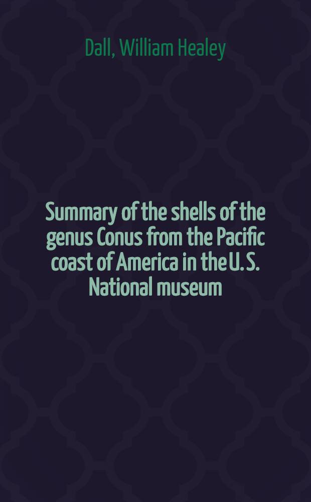 [Summary of the shells of the genus Conus from the Pacific coast of America in the U. S. National museum