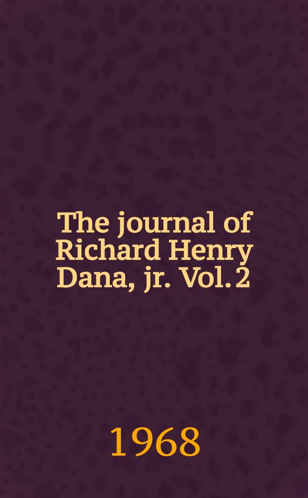 The journal of Richard Henry Dana, jr. Vol. 2